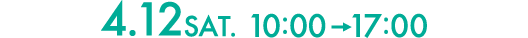 4.12 Sat. 10:00〜17:00